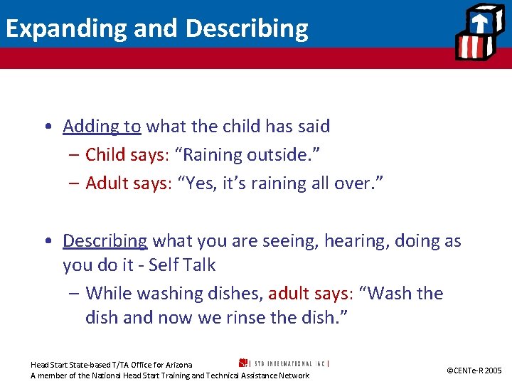 Expanding and Describing • Adding to what the child has said – Child says: