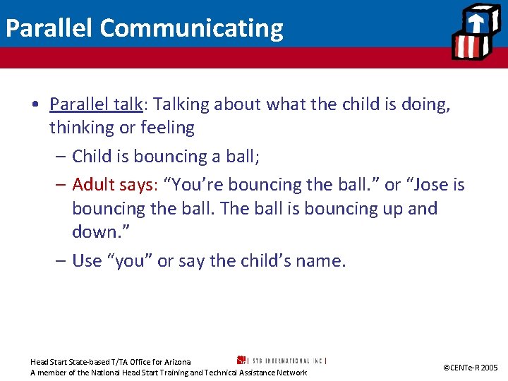 Parallel Communicating • Parallel talk: Talking about what the child is doing, thinking or