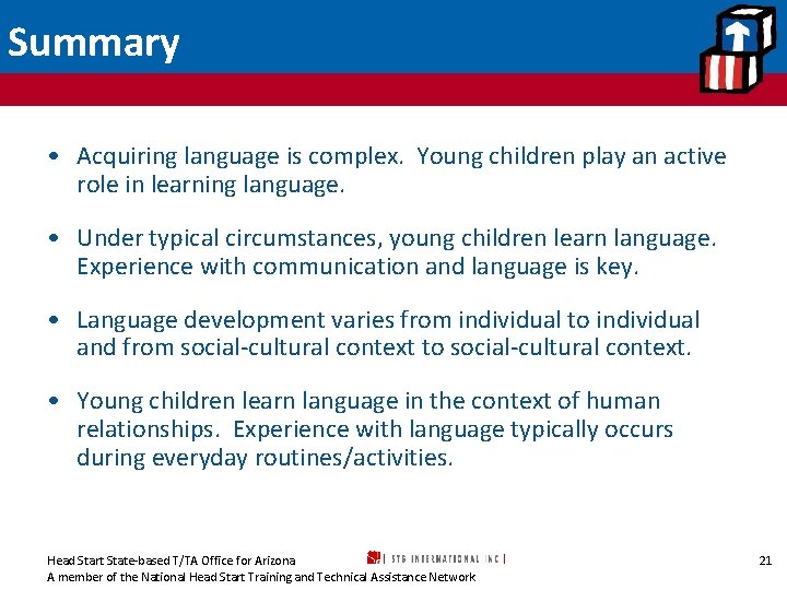 Summary • Acquiring language is complex. Young children play an active role in learning