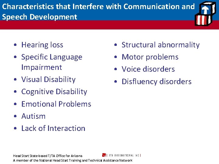 Characteristics that Interfere with Communication and Speech Development • Hearing loss • Specific Language