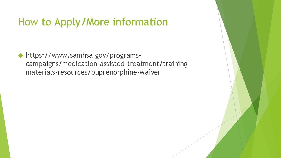 How to Apply/More information https: //www. samhsa. gov/programscampaigns/medication-assisted-treatment/trainingmaterials-resources/buprenorphine-waiver 