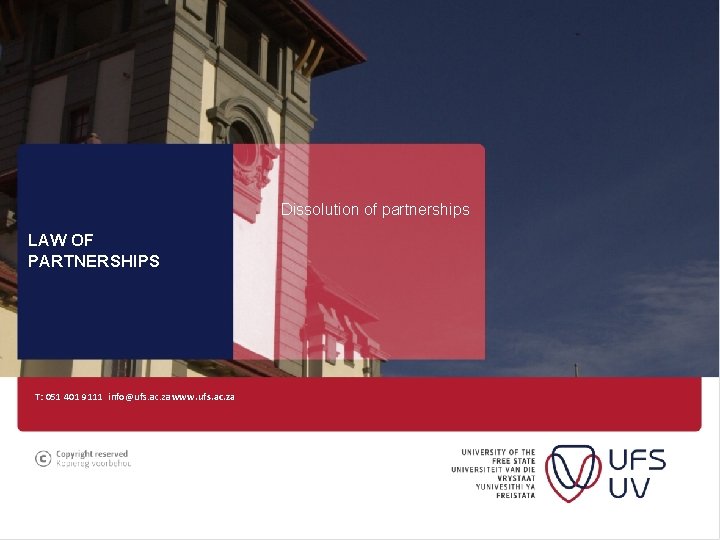 Dissolution of partnerships LAW OF PARTNERSHIPS T: 051 401 9111 info@ufs. ac. zawww. ufs.