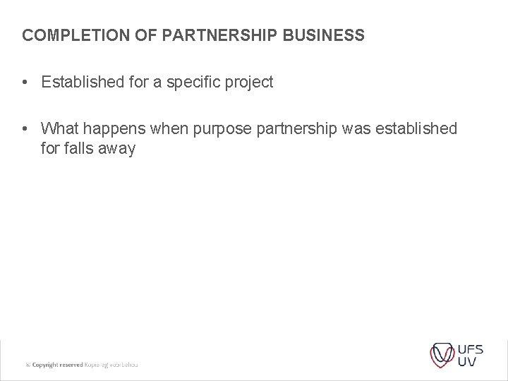 COMPLETION OF PARTNERSHIP BUSINESS • Established for a specific project • What happens when