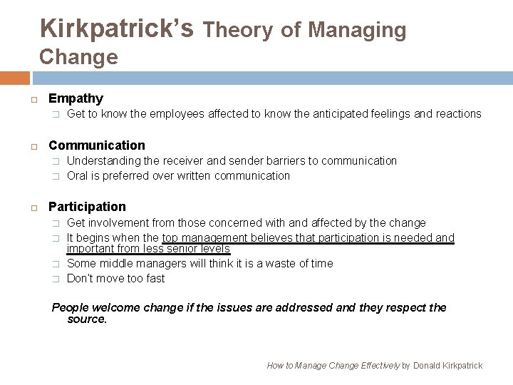 Kirkpatrick’s Theory of Managing Change Empathy � Communication � � Get to know the