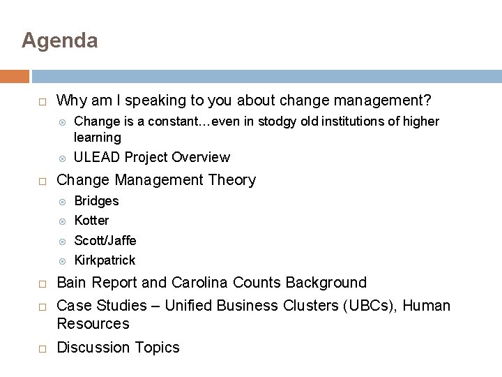 Agenda Why am I speaking to you about change management? Change is a constant…even