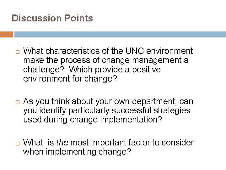 Discussion Points What characteristics of the UNC environment make the process of change management