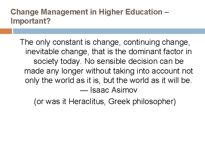 Change Management in Higher Education – Important? The only constant is change, continuing change, Change Management in Higher Education – Important? The only constant is change, continuing change,