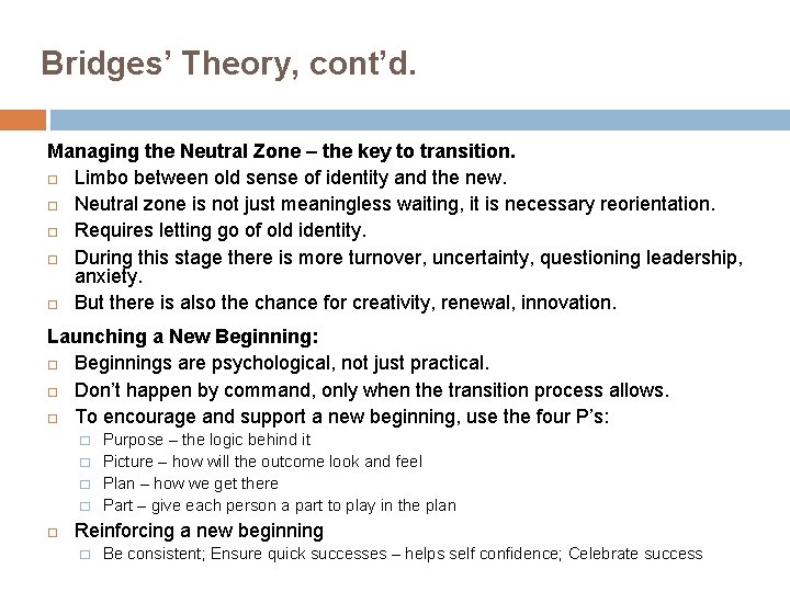 Bridges’ Theory, cont’d. Managing the Neutral Zone – the key to transition. Limbo between