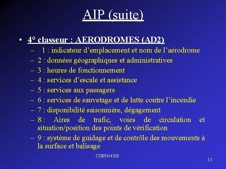 AIP (suite) • 4° classeur : AERODROMES (AD 2) – – – – 1