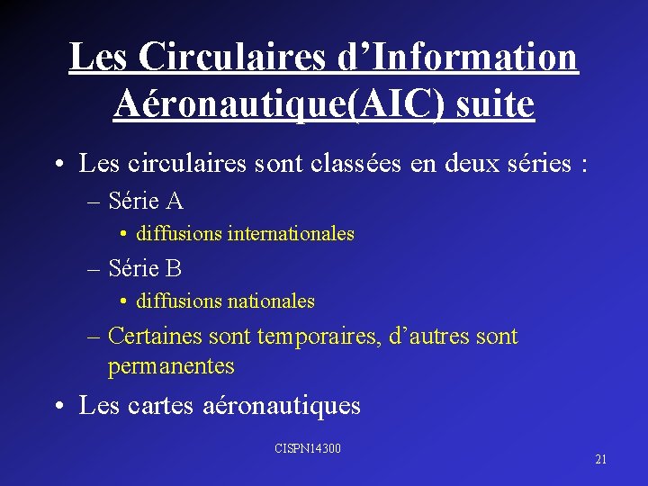 Les Circulaires d’Information Aéronautique(AIC) suite • Les circulaires sont classées en deux séries :