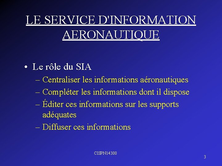LE SERVICE D'INFORMATION AERONAUTIQUE • Le rôle du SIA – Centraliser les informations aéronautiques