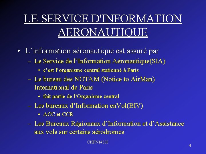 LE SERVICE D'INFORMATION AERONAUTIQUE • L’information aéronautique est assuré par – Le Service de