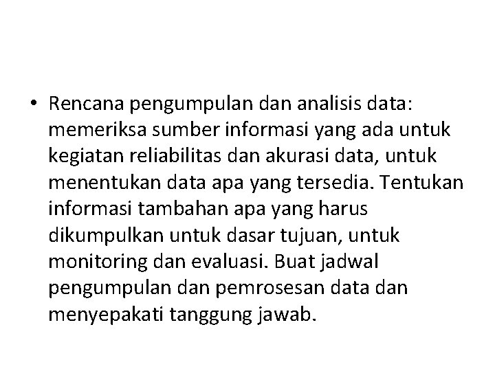 • Rencana pengumpulan dan analisis data: memeriksa sumber informasi yang ada untuk kegiatan • Rencana pengumpulan dan analisis data: memeriksa sumber informasi yang ada untuk kegiatan