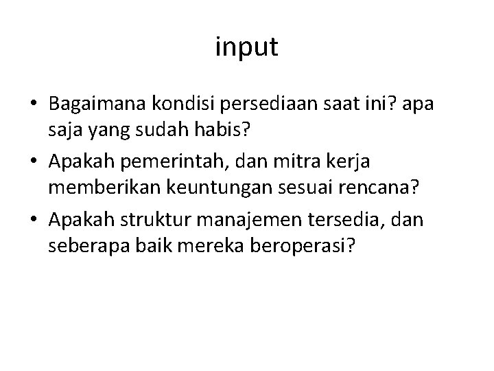 input • Bagaimana kondisi persediaan saat ini? apa saja yang sudah habis? • Apakah input • Bagaimana kondisi persediaan saat ini? apa saja yang sudah habis? • Apakah