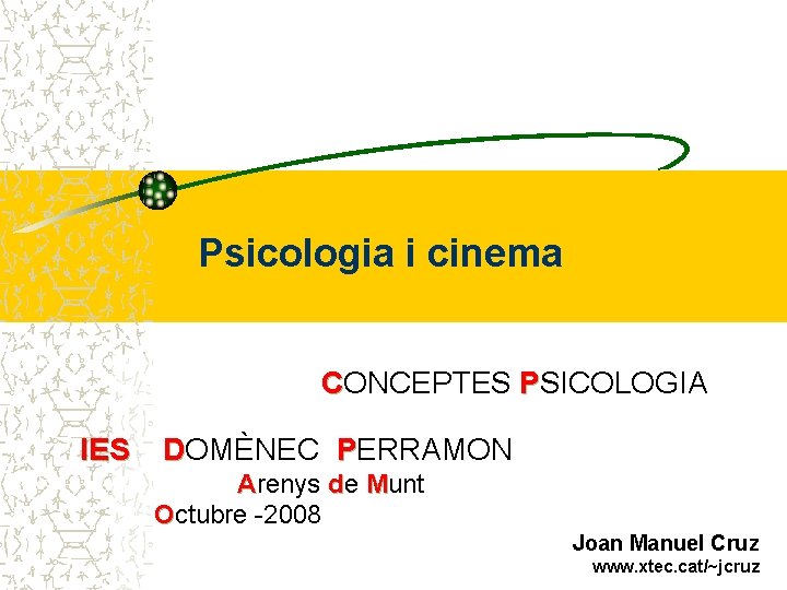 Psicologia i cinema CONCEPTES PSICOLOGIA IES DOMÈNEC PERRAMON Arenys de Munt Octubre -2008 Joan