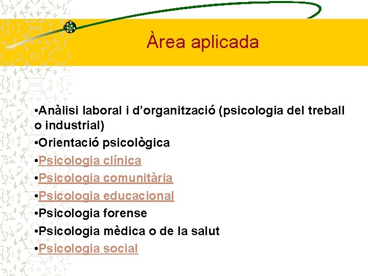 Àrea aplicada • Anàlisi laboral i d’organització (psicologia del treball o industrial) • Orientació