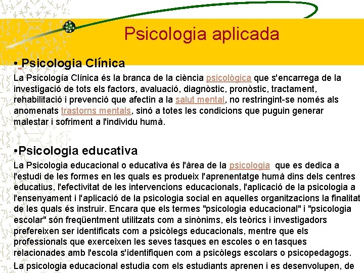 Psicologia aplicada • Psicologia Clínica La Psicología Clínica és la branca de la ciència