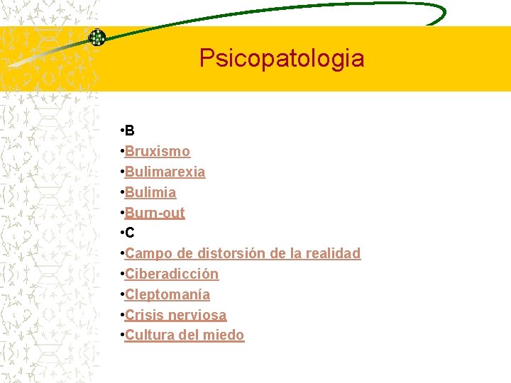 Psicopatologia • Bruxismo • Bulimarexia • Bulimia • Burn-out • Campo de distorsión de