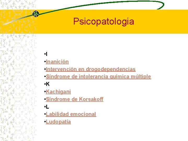Psicopatologia • Inanición • Intervención en drogodependencias • Síndrome de intolerancia química múltiple •