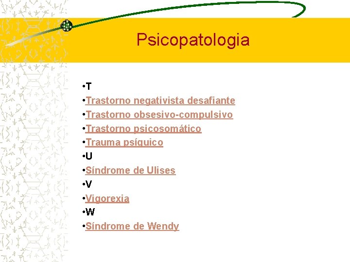 Psicopatologia • Trastorno negativista desafiante • Trastorno obsesivo-compulsivo • Trastorno psicosomático • Trauma psíquico