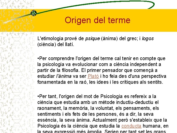 Origen del terme L'etimologia prové de psique (ánima) del grec; i logos (ciència) del