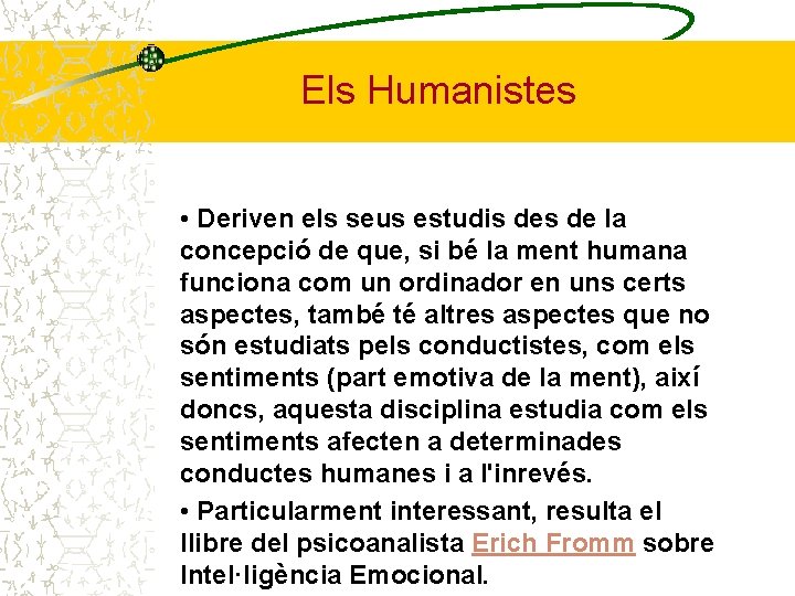 Els Humanistes • Deriven els seus estudis de la concepció de que, si bé