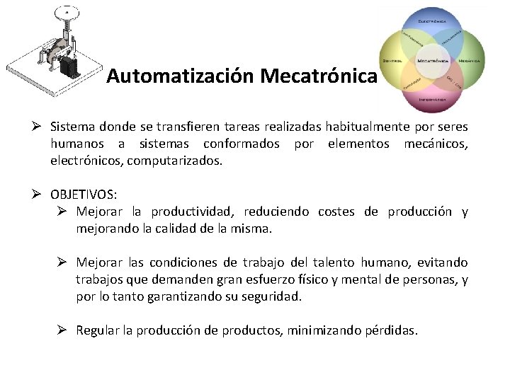 Automatización Mecatrónica Ø Sistema donde se transfieren tareas realizadas habitualmente por seres humanos a