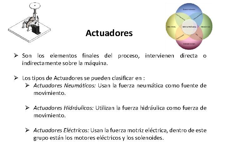 Actuadores Ø Son los elementos finales del proceso, intervienen directa o indirectamente sobre la