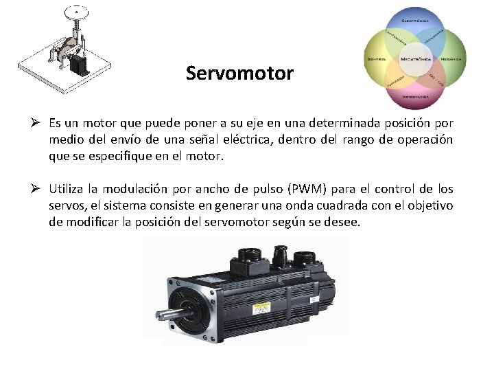 Servomotor Ø Es un motor que puede poner a su eje en una determinada