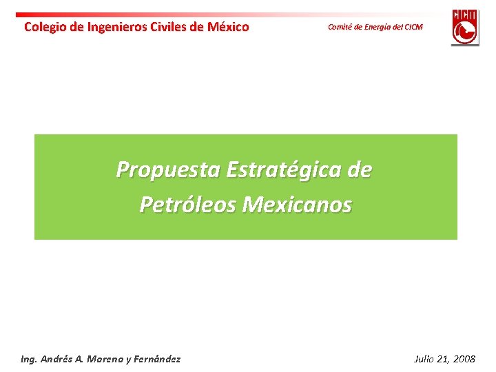 Colegio de Ingenieros Civiles de México Comité de Energía del CICM Propuesta Estratégica de