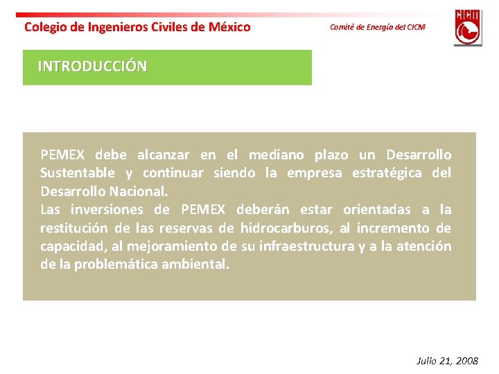 Colegio de Ingenieros Civiles de México Comité de Energía del CICM INTRODUCCIÓN PEMEX debe