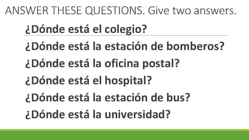 ANSWER THESE QUESTIONS. Give two answers. ¿Dónde está el colegio? ¿Dónde está la estación