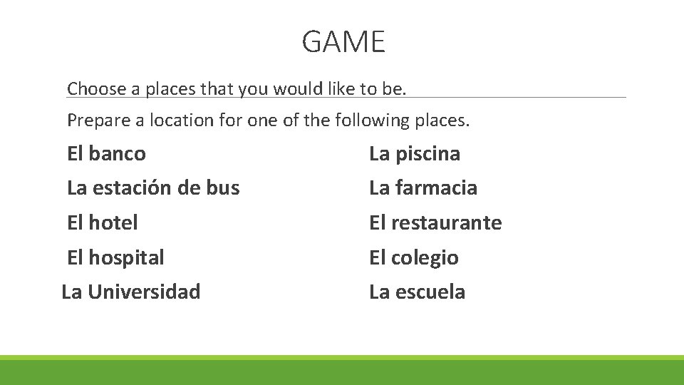 GAME Choose a places that you would like to be. Prepare a location for