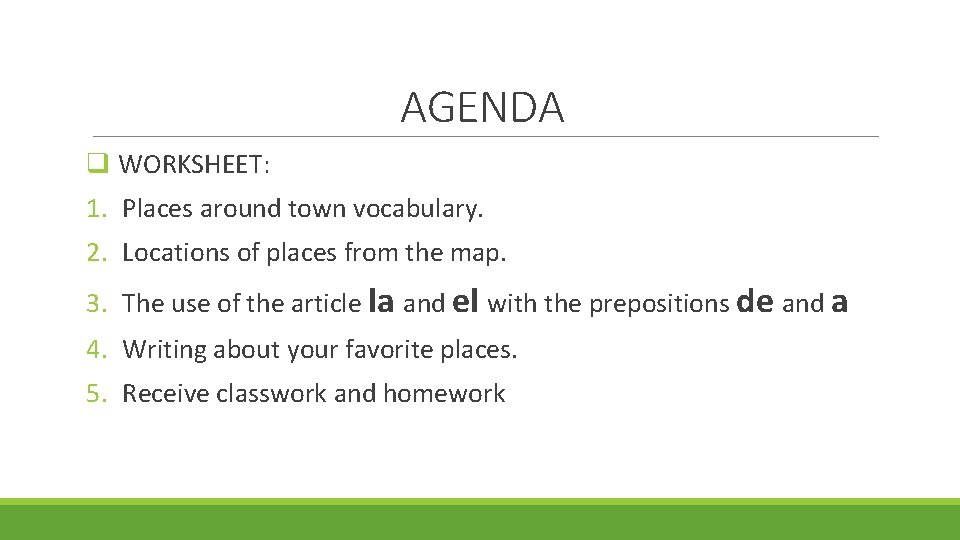 AGENDA q WORKSHEET: 1. Places around town vocabulary. 2. Locations of places from the