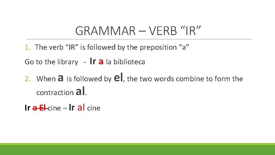 GRAMMAR – VERB “IR” 1. The verb “IR” is followed by the preposition “a”