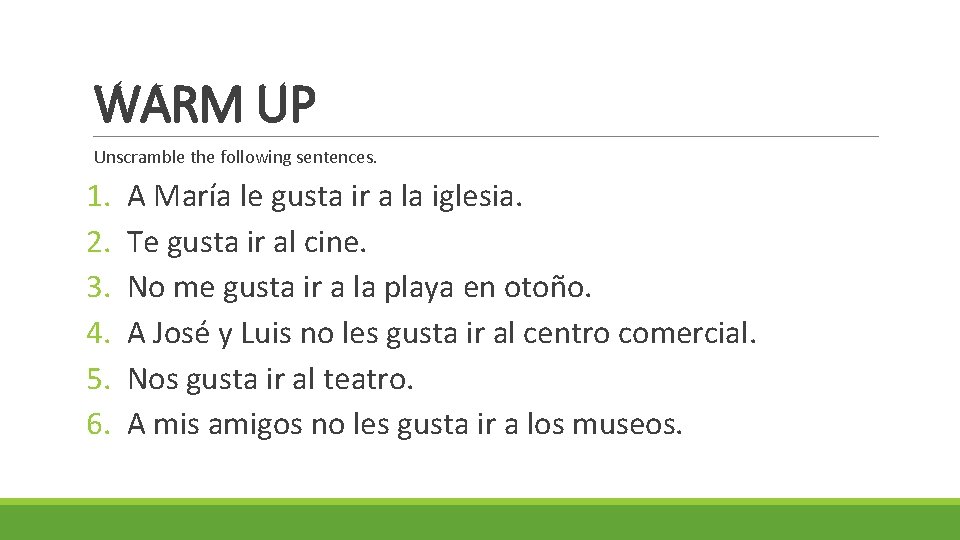 WARM UP Unscramble the following sentences. 1. 2. 3. 4. 5. 6. A María