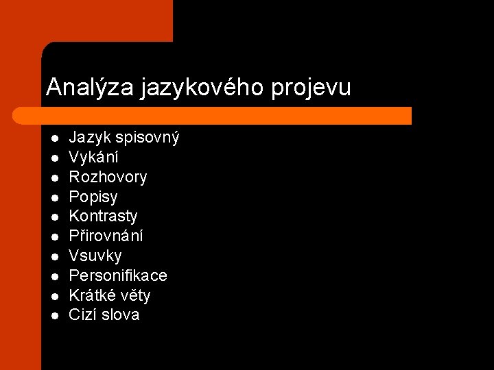 Analýza jazykového projevu l l l l l Jazyk spisovný Vykání Rozhovory Popisy Kontrasty