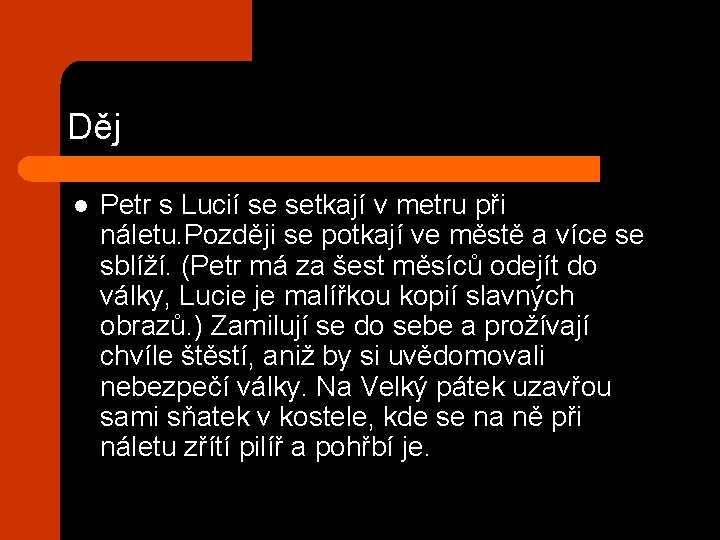 Děj l Petr s Lucií se setkají v metru při náletu. Později se potkají