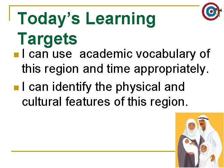 Today’s Learning Targets n. I can use academic vocabulary of this region and time