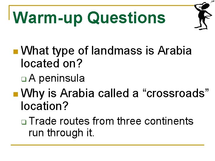 Warm-up Questions n What type of landmass is Arabia located on? q A peninsula