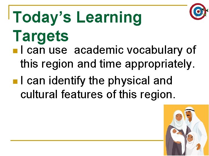 Today’s Learning Targets n. I can use academic vocabulary of this region and time