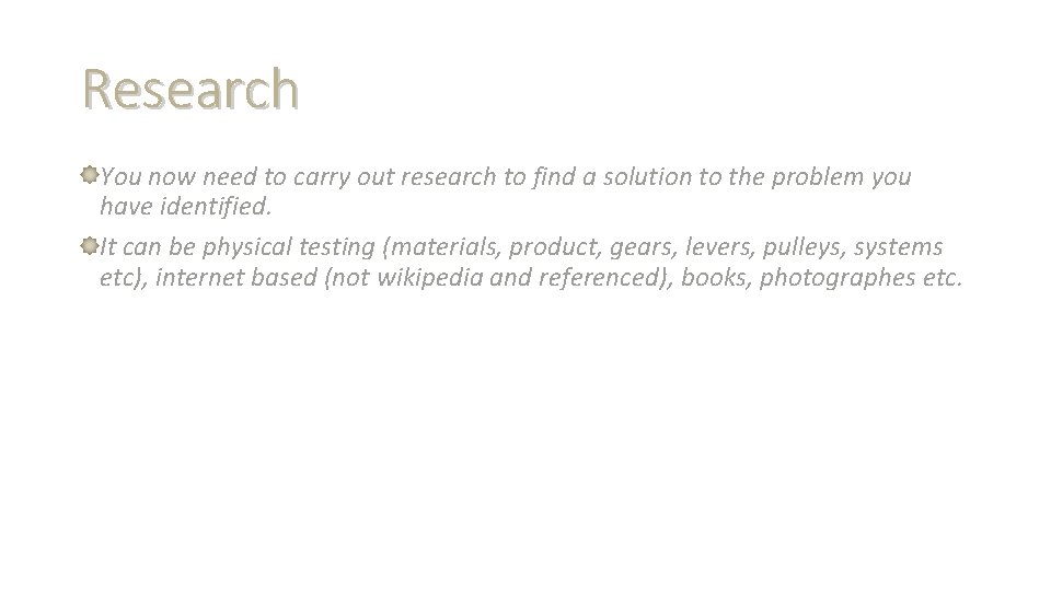 Research You now need to carry out research to find a solution to the