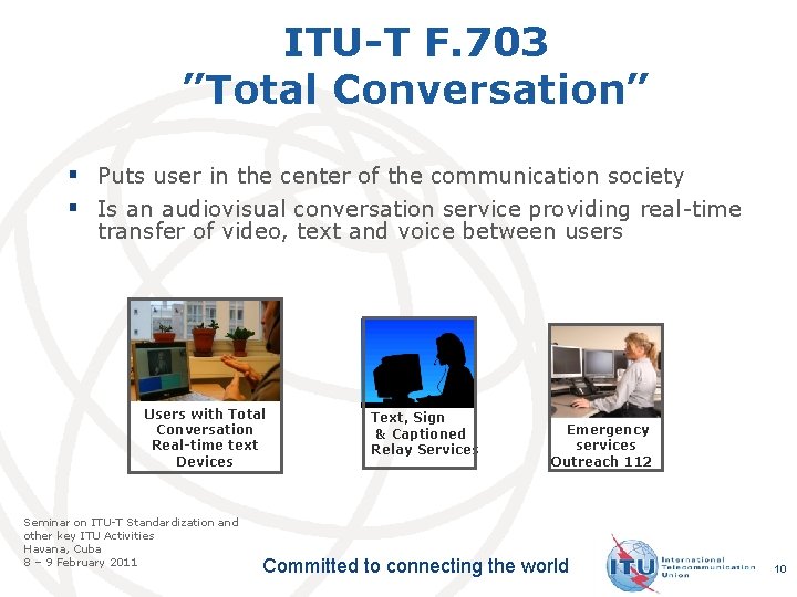 ITU-T F. 703 ”Total Conversation” § Puts user in the center of the communication