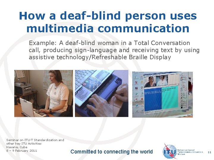 How a deaf-blind person uses multimedia communication Example: A deaf-blind woman in a Total