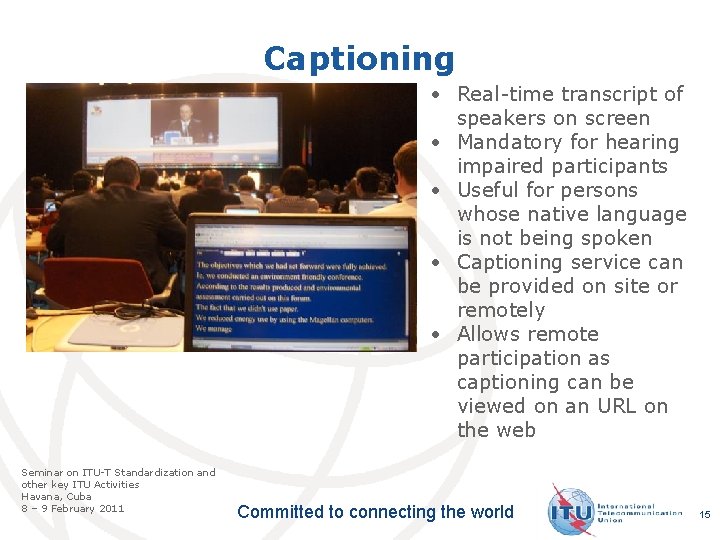 Captioning • Real-time transcript of speakers on screen • Mandatory for hearing impaired participants