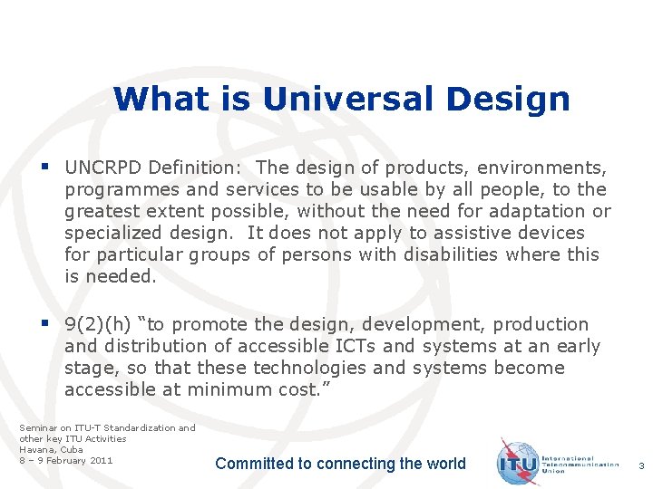 What is Universal Design § UNCRPD Definition: The design of products, environments, programmes and