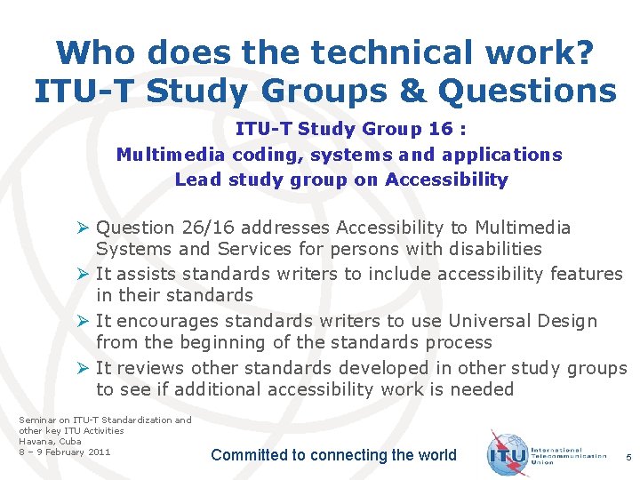 Who does the technical work? ITU-T Study Groups & Questions ITU-T Study Group 16