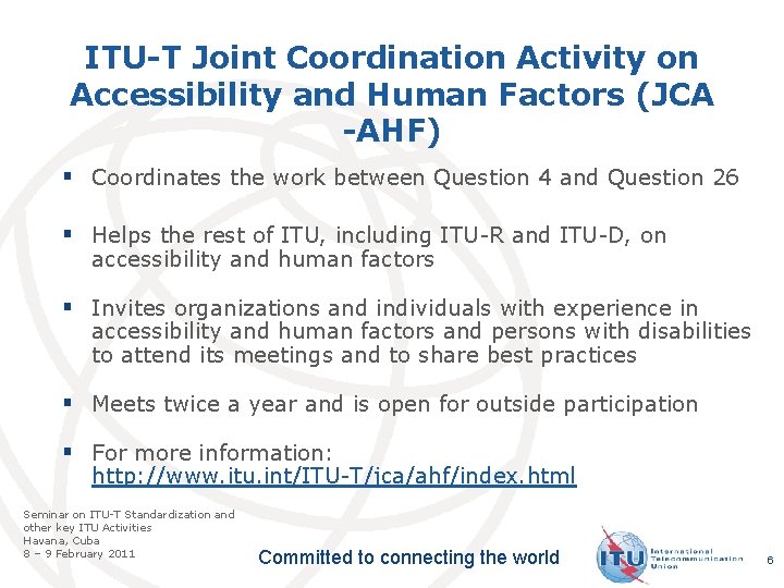 ITU-T Joint Coordination Activity on Accessibility and Human Factors (JCA -AHF) § Coordinates the