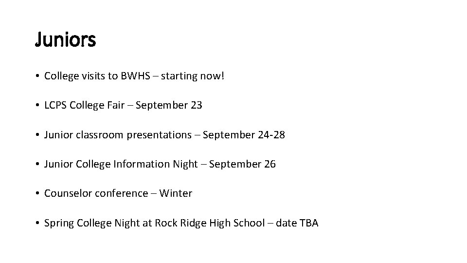 Juniors • College visits to BWHS – starting now! • LCPS College Fair –