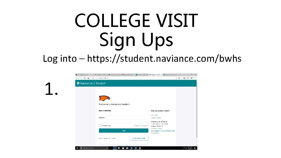COLLEGE VISIT Sign Ups Log into – https: //student. naviance. com/bwhs 1. 